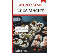 WIE MAN SUSHI 2026 MACHT: Lernen Sie Rollen, Nigiri und Sashimi mit einfachen Anweisungen