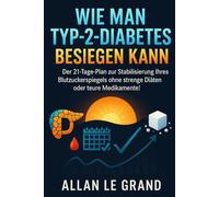 WIE MAN TYP-2-DIABETES BESIEGEN KANN: Der 21-Tage-Plan zur Stabilisierung Ihres Blutzuckerspiegels ohne strenge Diäten oder teure Medikamente!