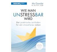 Wie man unstressbar wird: Der praktische Leitfaden für ein stressfreies Leben