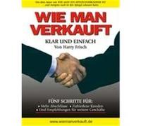 Wie man Verkauft - Klar und einfach Frisch, Harry (Auteur)