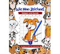 Wie man Welpen und Hunde zeichnet: Tier-Zeichen- und Beschäftigungsbücher für Kinder im Alter von 4 bis 8 Jahren, Lernen Sie, Haustiere zu zeichnen Buch 2: Kinder-Kunstbuch
