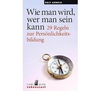 Wie man wird, wer man sein kann: 29 Regeln zur Persönlichkeitsbildung