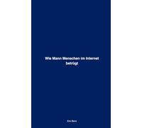 Wie Mann Menschen im Internet betrügt: Ein vollständiger Leitfaden