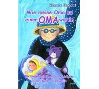 Wie Meine Oma Zu Einer Oma Wurde - Ein Kinderbuch Über Das Wichtigste In Der Welt - Die Familie