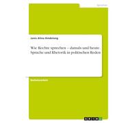 Wie Rechte sprechen - damals und heute. Sprache und Rhetorik in politischen Reden