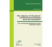 Wie Reduziere Ich Kreuzband- Und Meniskusverletzungen Durch Den Schulsport? Eine Verletzungsprophylaktische Studie Am Beispiel Fußball