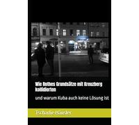 Wie Rothes Grundsätze mit Kreuzberg kollidierten: und warum Kuba auch keine Lösung ist