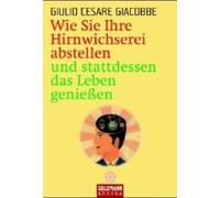 Wie Sie Ihre Hirnwichserei abstellen und stattdessen das Leben genießen