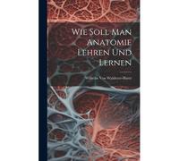 Wie Soll Man Anatomie Lehren Und Lernen