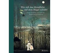 Wie süß das Mondlicht auf dem Hügel schläft!: Kunst, Gedichte und mehr für Kinder und Erwachsene: Rilke, Brecht, Mascha Kaleko, James Krüss, C.D. ... Goya, Klee, Georgia O'Keeffe und viele andere