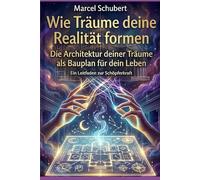 Wie Träume deine Realität formen: Die Architektur deiner Träume als Bauplan für dein Leben