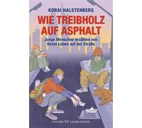 Wie Treibholz auf Asphalt - Junge Menschen erzählen von ihrem Leben auf der Straße Starkes Porträt junger wohnungsloser Menschen, direkt und authentisch - Kobai Halstenberg - FISCHER Sauerländer - ebo