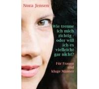 Wie Trenne Ich Mich Richtig - Oder Will Ich Es Vielleicht Gar Nicht?