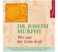 Wie uns die Liebe heilt. CD Murphy, Joseph (Auteur)