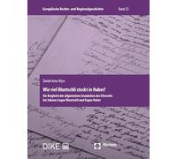 Wie viel Bluntschli steckt in Huber?: Ein Vergleich der allgemeinen Grundsätze des Erbrechts bei Johann Caspar Bluntschli und Eugen Huber (Europäische Rechts- und Regionalgeschichte) - Wyss, Daniel Arne