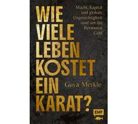 Wie viele Leben kostet ein Karat? Macht, Kapital und globale Ungerechtigkeit rund um die Ressource Gold - Guya Merkle - Edition Michael Fischer - ebook (ePub) - Livre