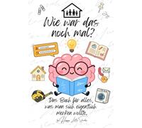 Wie war das noch mal? Das Buch für alles, was man sich eigentlich merken wollte.: Das persönliche Sammelbuch für Rezepte, Geräteeinstellungen, ... und alles, was man nicht vergessen möchte