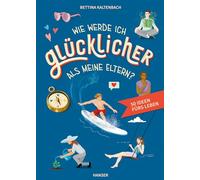 Wie werde ich glücklicher als meine Eltern?: 50 Ideen fürs Leben