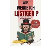 Wie werde ich lustiger?: Ein humorvolles Mitmachbuch für mehr Spaß im Alltag