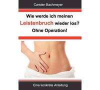 Wie Werde Ich Meinen Leistenbruch Wieder Los? Ohne Operation!