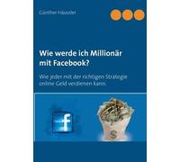 Wie Werde Ich Millionär Mit Facebook?