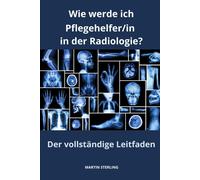 Wie Werde Ich Pflegehelfer/In In Der Radiologie? Der Vollständige Leitfaden: 1 (Vor Der Arbeit Als Pflegehelfer/In)