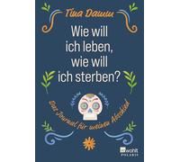 Wie will ich leben, wie will ich sterben?: Das Journal für meinen Abschied