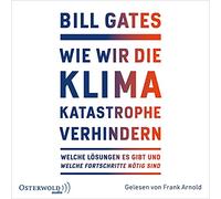 Wie wir die Klimakatastrophe verhindern: Welche Lösungen es gibt und welche Fortschritte nötig sind