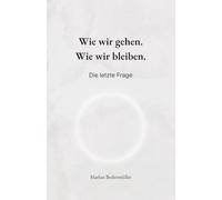 Wie wir gehen. Wie wir bleiben.: Die letzte Frage