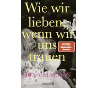 Wie wir lieben, wenn wir uns trauen: Was kommt eigentlich nach der Hochzeit? Ein Erfahrungsbericht der Bestsellerautorin
