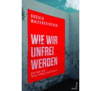 Wie Wir Unfrei Werden