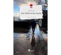 Wie Wölfe in der Nacht. Life is a Story - story.one
