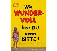 Wie WUNDERVOLL bist du denn bitte!: Poesie die deinem Herz noch fehlt