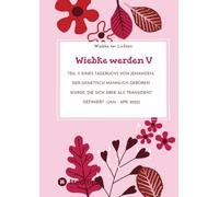 Wiebke werden V: Teil V eines Tagebuchs von jemandem, der genetisch männlich geboren wurde, die sich aber als transident definiert (Jan. - Apr. 2022)