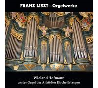 Wieland Hofmann - Franz Liszt - Orgelwerke