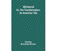 Wieland; Or, The Transformation: An American Tale