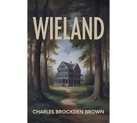 Wieland: Or, The Transformation: An American Tale