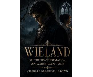 Wieland; Or, The Transformation: An American Tale