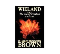Wieland; Or, The Transformation. An American Tale By Charles Brockden Brown, Fiction, Horror