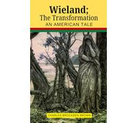 Wieland; The Transformation An American Tale: An American Gothic Tale of Terror and Transformation