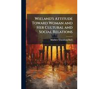 Wieland's Attitude Toward Woman and Her Cultural and Social Relations