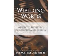 Wielding Words: A Guide to the Art of Christian Communication