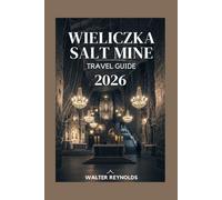 Wieliczka Salt Mine travel guide: Stories, Secrets, and Experiences From Deep Beneath Poland