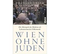 Wien ohne Juden Die Metropole der Moderne als Laboratorium des Völkermords | »Ein Meisterwerk.« Sir Anthony Beevor - Douglas Smith - Piper ebooks - ebook (ePub) - Livre