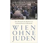 Wien ohne Juden: Die Metropole der Moderne als Laboratorium des Völkermords | 'Ein Meisterwerk.' Sir Antony Beevor