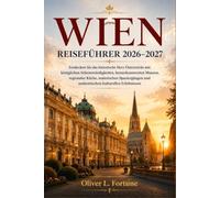 WIEN REISEFÜHRER 2026-2027: Entdecken Sie das historische Herz Österreichs mit königlichen Sehenswürdigkeiten, bemerkenswerten Museen, regionaler ... und authentischen kulturellen Erlebnissen