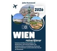WIEN REISEFÜHRER 2026: Entdecken Sie Wiens Kaiserpaläste, den Stephansdom, die Pracht der Hofburg, die königlichen Gärten von Schönbrunn, die barocke ... und den kulturellen Charme der Donaustadt.