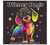 Wiener Dogs : Kawaii Style Dachshund Dog Coloring Book For Kids And Adults: A Super Cute and Fun Dachshund Coloring Adventure Featuring Adorable Kawaii Wiener Dogs for Kids, Teens, and Grown-Ups