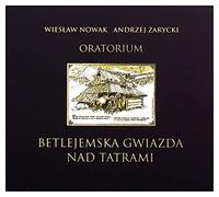 WiesĹaw Nowak - WiesĹaw Nowak & Andrzej Zarycki: Oratorium Betlejemska gwiazda nad Tatrami [CD]