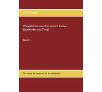 Wieviel Erde Brauchen Unsere Kinder, Enkelkinder Und Tiere?